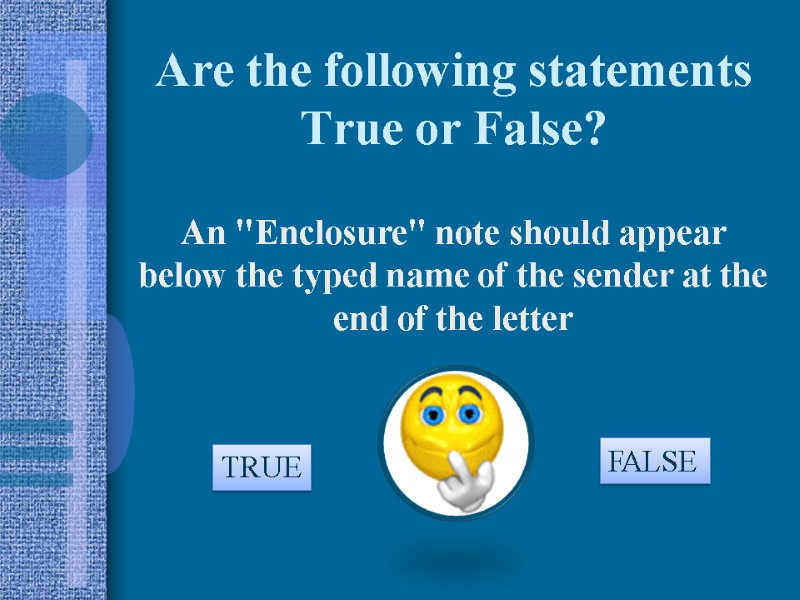 Are the following statements True or False? An 